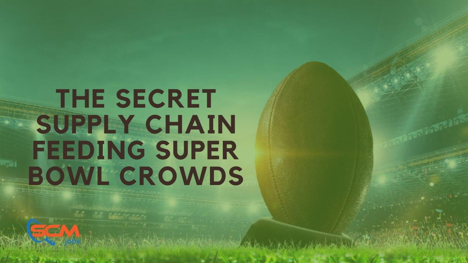 Fueling the Fans: The Secret Supply Chain Feeding Super Bowl Crowds